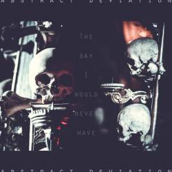 Abstract Deviation : The Day I Would Never Have
